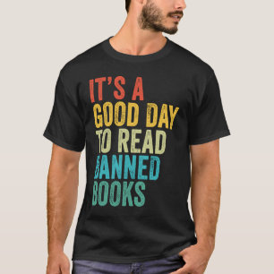 It's A Good Day To Read Banned Books  Book T-Shirt