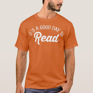 Its A Good Day To Read Book Reader Bookworm Bookis T-Shirt