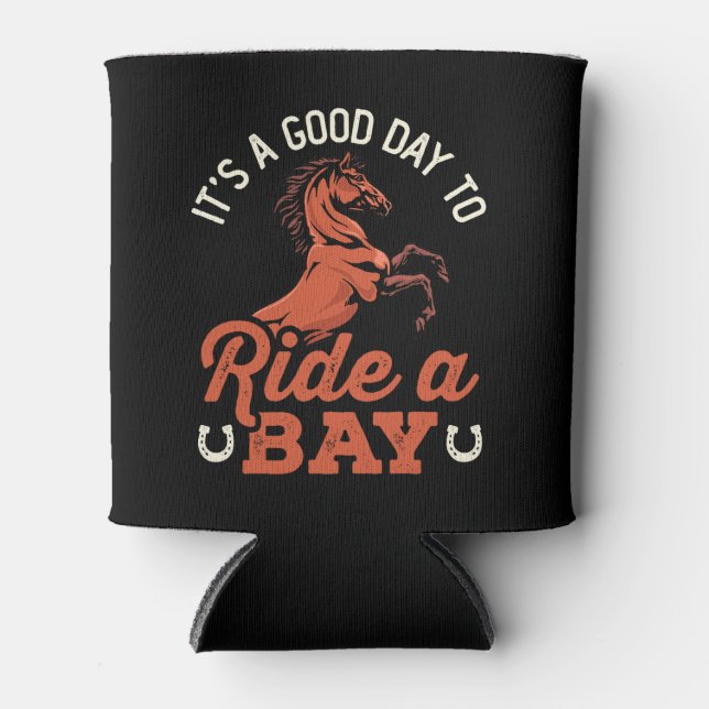 It's a Good Day to Ride a Bay Horse Rider Can Cooler (Front)