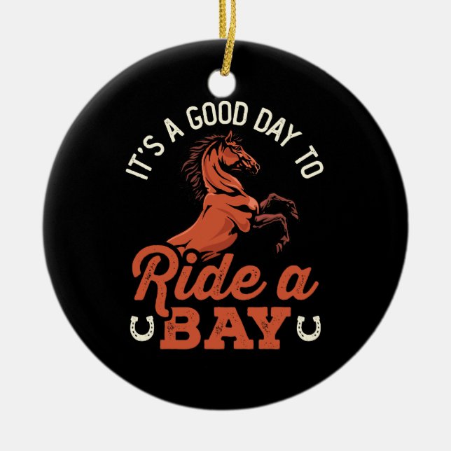 It's a Good Day to Ride a Bay Horse Rider Ceramic Ornament (Front)