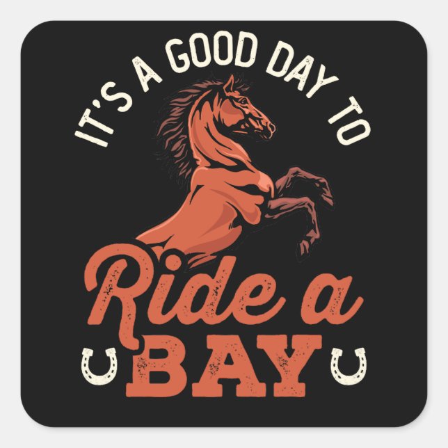 It's a Good Day to Ride a Bay Horse Rider Square Sticker (Front)