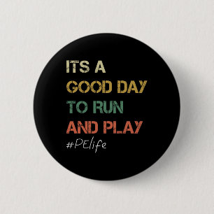 Its A Good Day To Run And Play Physical Education 2 Inch Round Button