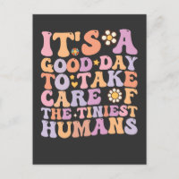 It's A Good Day To Take Care Of The Tiniest Humans