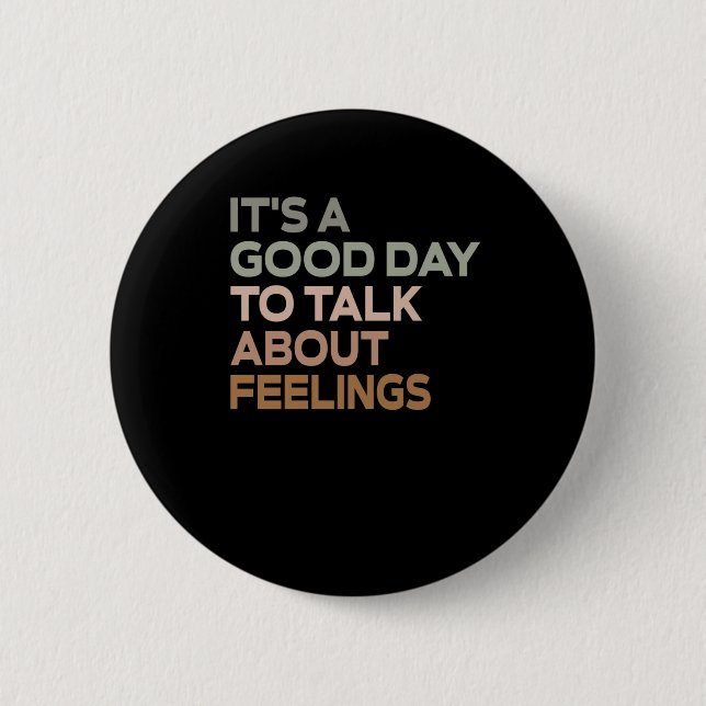 It's A Good Day To Talk About Feelings  2 Inch Round Button (Front)