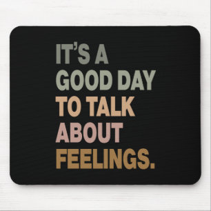 It's A Good Day To Talk About Feelings 2  Mouse Pad