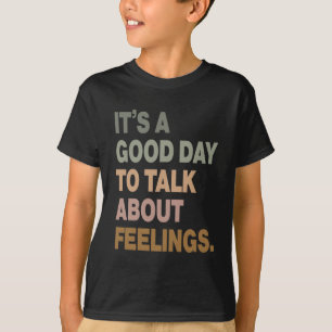 It's A Good Day To Talk About Feelings 2 T-Shirt