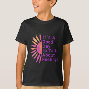 It's A Good Day To Talk About Feelings Gifts T-Shirt