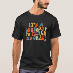 It's A Good Day To Teach 3rd Grade Teacher Third W T-Shirt