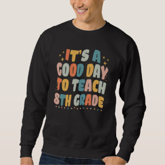 It's A Good Day To Teach 8th Grade Retro Groovy 8t Sweatshirt