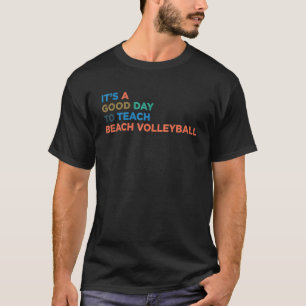 It's A Good Day To Teach Beach Volleyball Coach T-Shirt