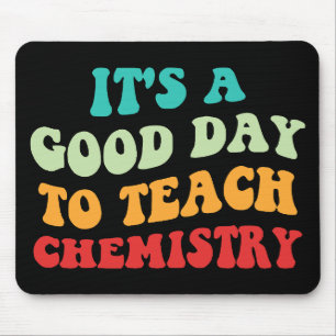 It's A Good Day To Teach Chemistry I Mouse Pad