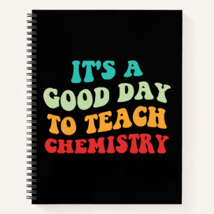 It's A Good Day To Teach Chemistry I Notebook