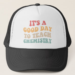 It's A Good Day To Teach Chemistry II Trucker Hat