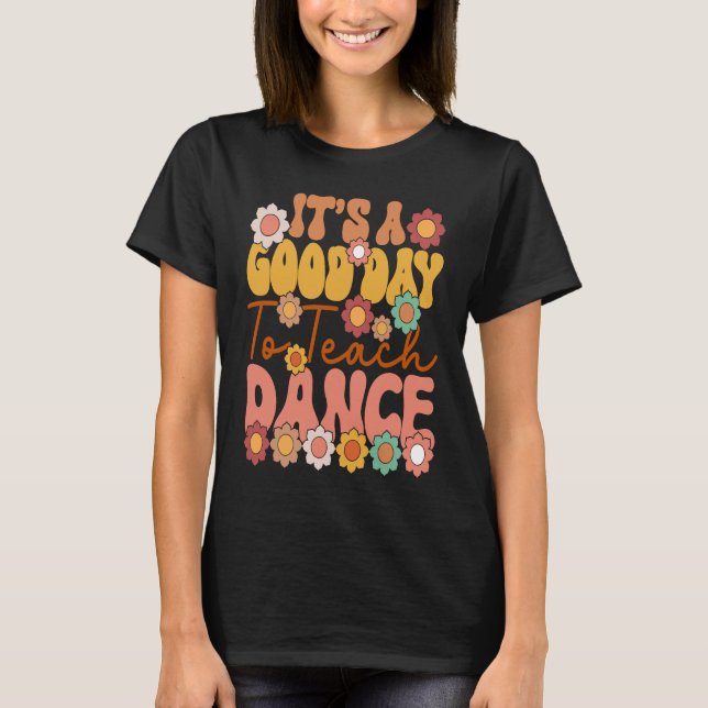 It's A Good Day To Teach Dance Retro  Dance Teache T-Shirt (Front)