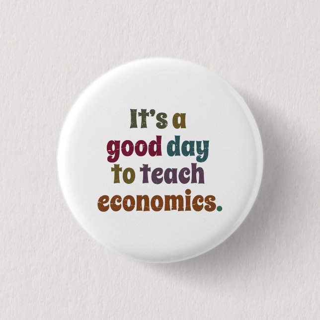It's A Good Day To Teach Economics Funny Economist 1 Inch Round Button (Front)