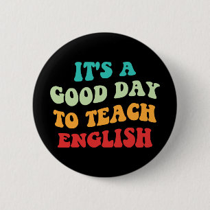  It's A Good Day To Teach English I 2 Inch Round Button