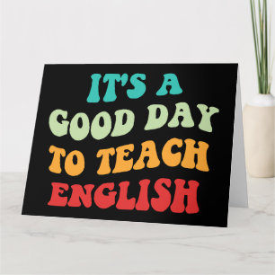 It's A Good Day To Teach English I Card