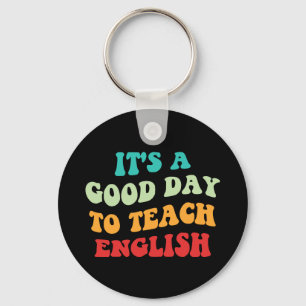 It's A Good Day To Teach English I Keychain