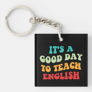 It's A Good Day To Teach English I Keychain