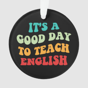 It's A Good Day To Teach English I Ornament