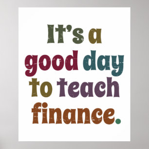 It's A Good Day To Teach Finance Financial Advisor Poster