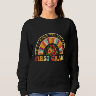 It's A Good Day To Teach First Grade Back To shool Sweatshirt