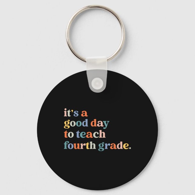 It's A Good Day To Teach Fourth Grade 4th Grade Te Keychain (Front)