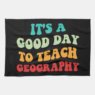 It's A Good Day To Teach Geography I Kitchen Towel