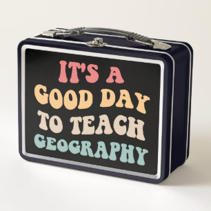 It's A Good Day To Teach Geography II Metal Lunch Box