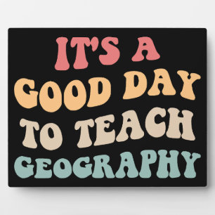 It's A Good Day To Teach Geography II Plaque