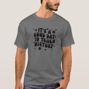 It's A Good Day To Teach History Groovy History Te T-Shirt