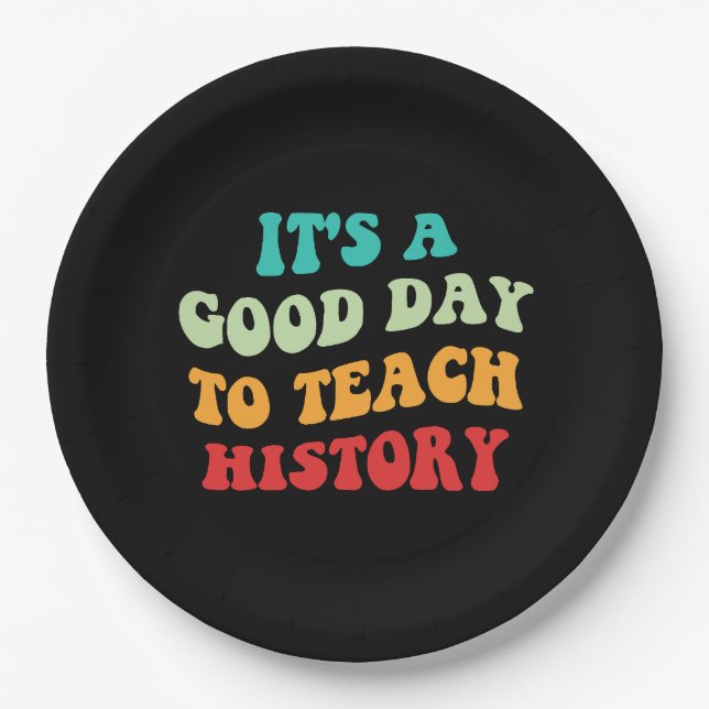 It's A Good Day To Teach History I Paper Plate (Front)