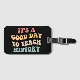 It's A Good Day To Teach History II Luggage Tag