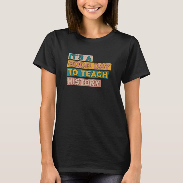 It's a good day to teach History Instructor Presch T-Shirt (Front)