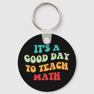 It's A Good Day To Teach Math I Keychain