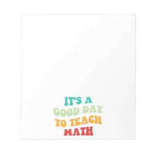  It's A Good Day To Teach Math I Notepad