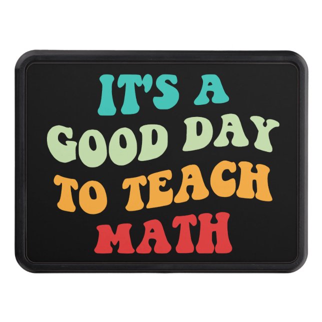 It's A Good Day To Teach Math I Trailer Hitch Cover (Front)