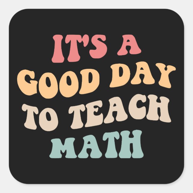 It's A Good Day To Teach Math II Square Sticker (Front)