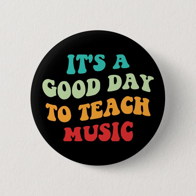 It's A Good Day To Teach Music I 2 Inch Round Button (Front)