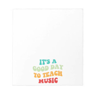  It's A Good Day To Teach Music I Notepad