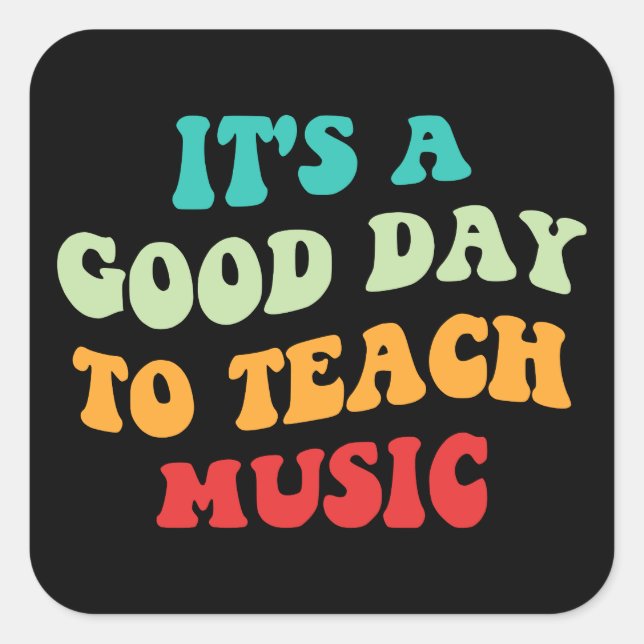 It's A Good Day To Teach Music I Square Sticker (Front)