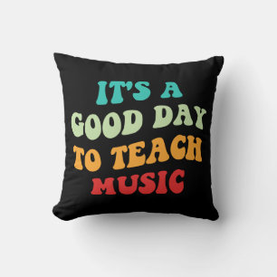 It's A Good Day To Teach Music I Throw Pillow