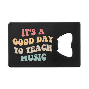 It's A Good Day To Teach Music II Credit Card Bottle Opener