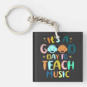 It's a Good Day to Teach Music Music Teachers Keychain