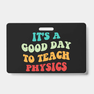 It's A Good Day To Teach Physics I Badge