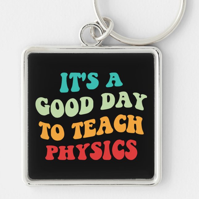  It's A Good Day To Teach Physics I Keychain (Front)