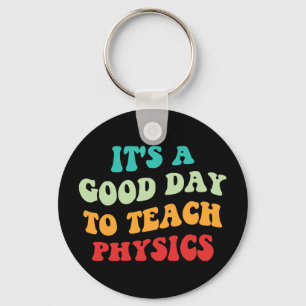  It's A Good Day To Teach Physics I Keychain