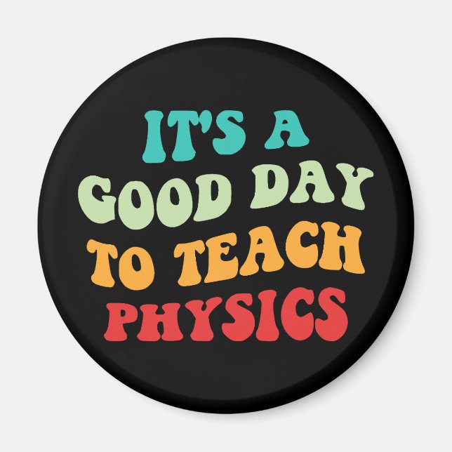 It's A Good Day To Teach Physics I Magnet (Front)