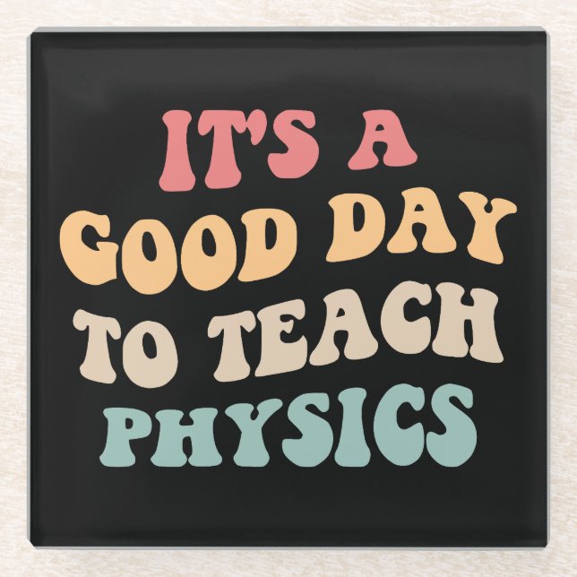 It's A Good Day To Teach Physics II Glass Coaster (Front)