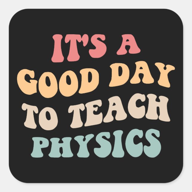 It's A Good Day To Teach Physics II Square Sticker (Front)